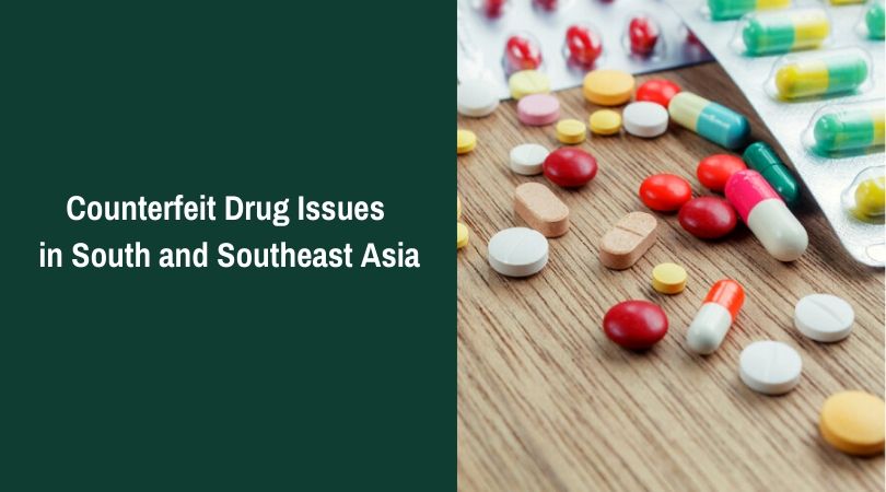 Counterfeit Drug Issues in South and Southeast Asia