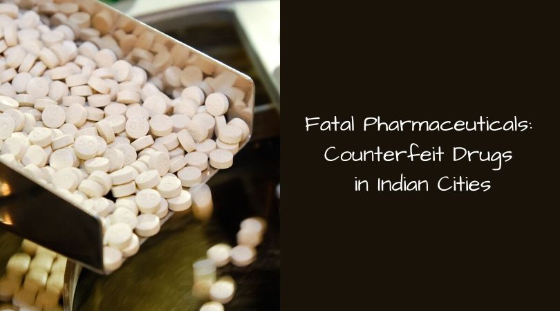 Fatal Pharmaceuticals_ Counterfeit Drugs in Indian Cities