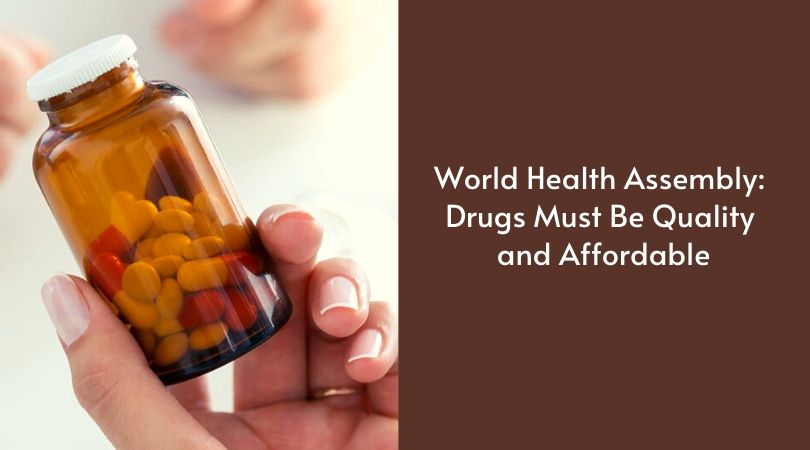 World Health Assembly_ Drugs Must Be Quality and Affordable