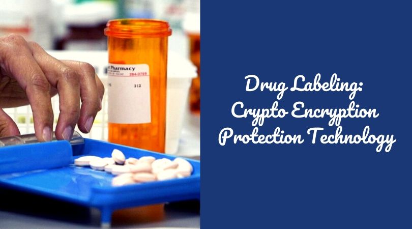 Drug Labeling_ Crypto Encryption Protection Technology